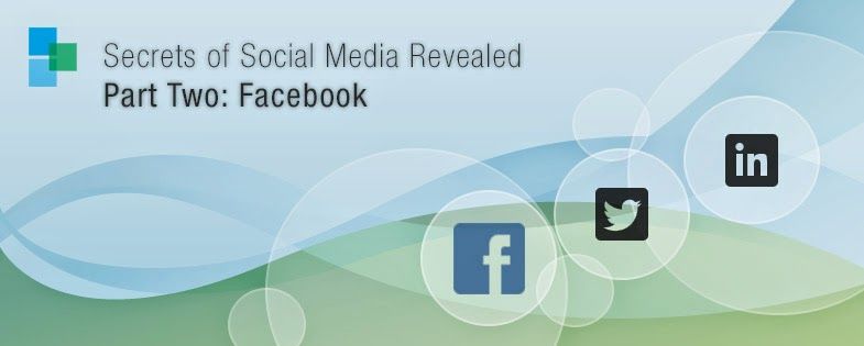 "Secrets" of Social Media Revealed - Part Two: Facebook