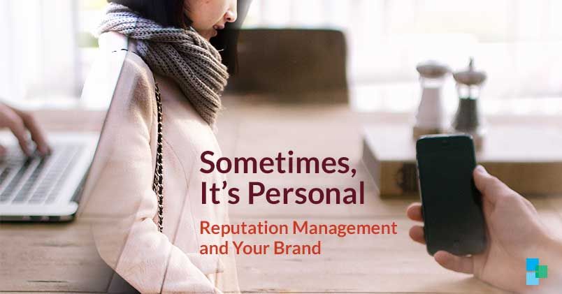Sometimes, it's personal: Reputation Management and your brand